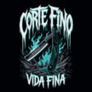 CORTE FINO, VIDA FINA: